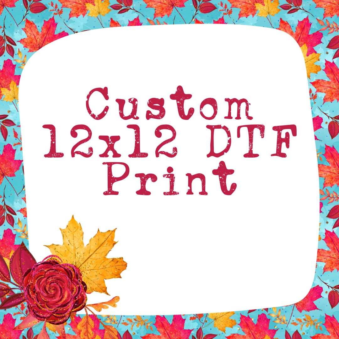 Custom DTF Print (NO MINIMUM) - Up to Size 12x12