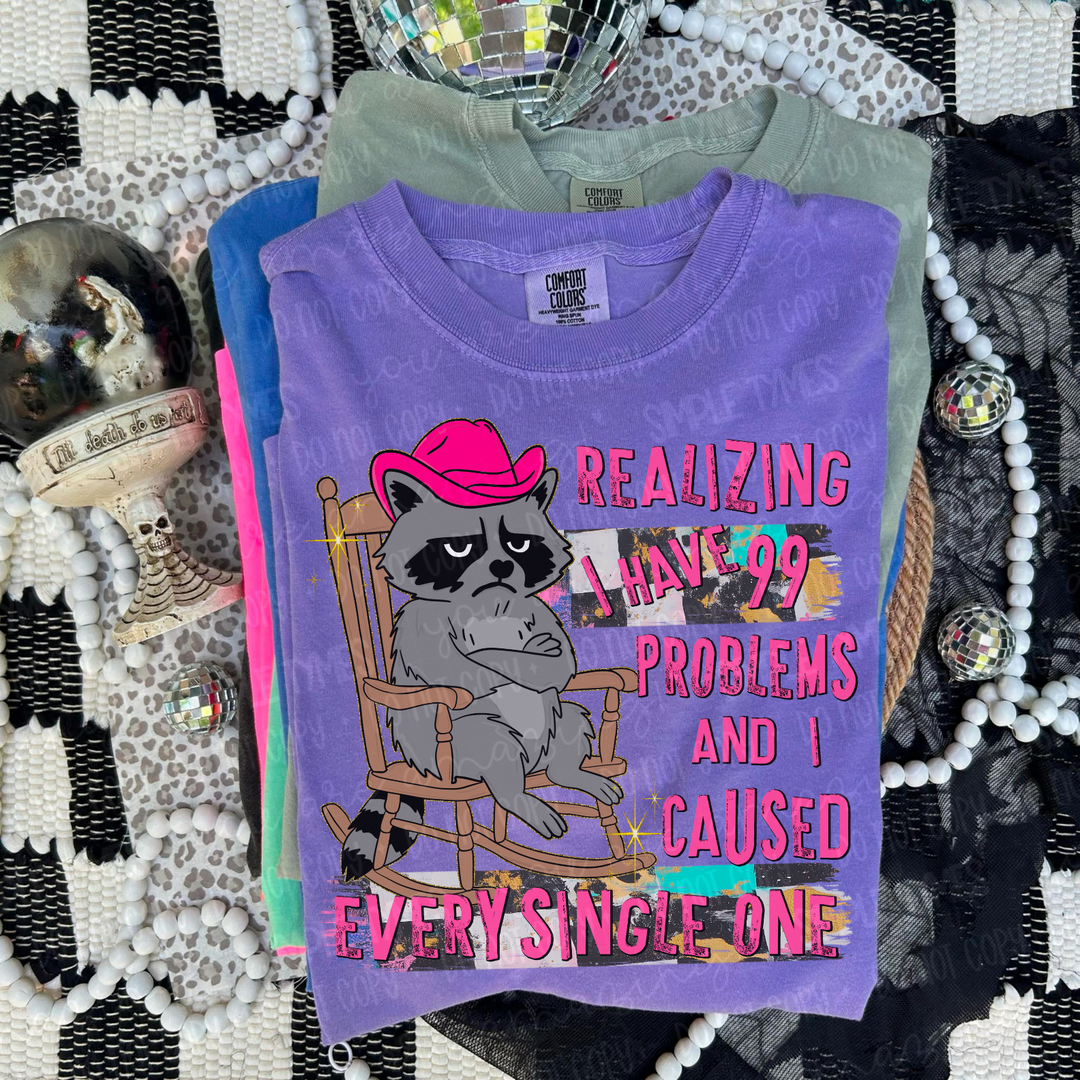 99 Problems and I Caused Every One DTF Print