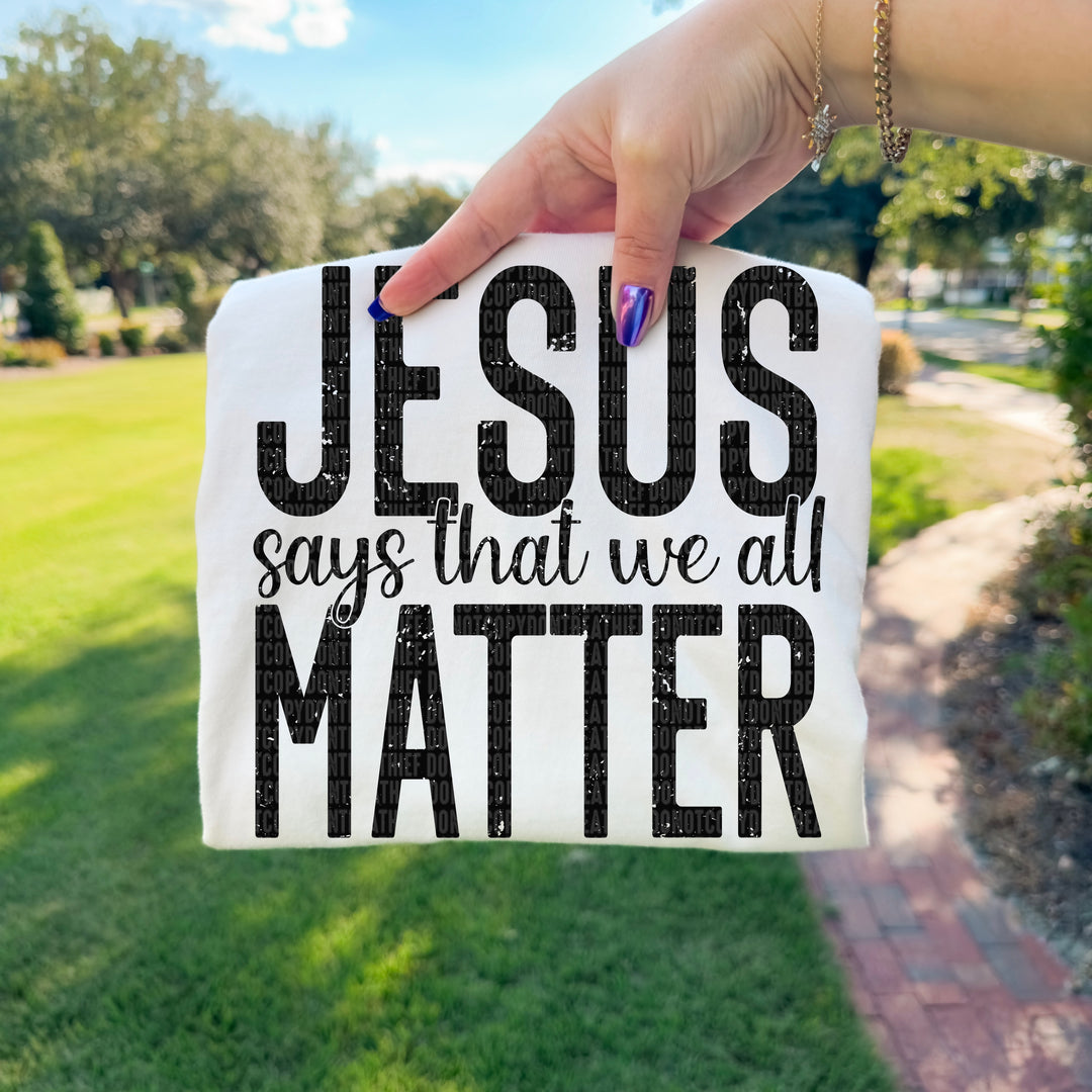 Jesus Says That We All Matter DTF Print