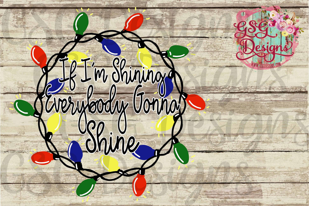 If I'm Shining Everybody Gonna Shine Christmas Lights Digital Design File