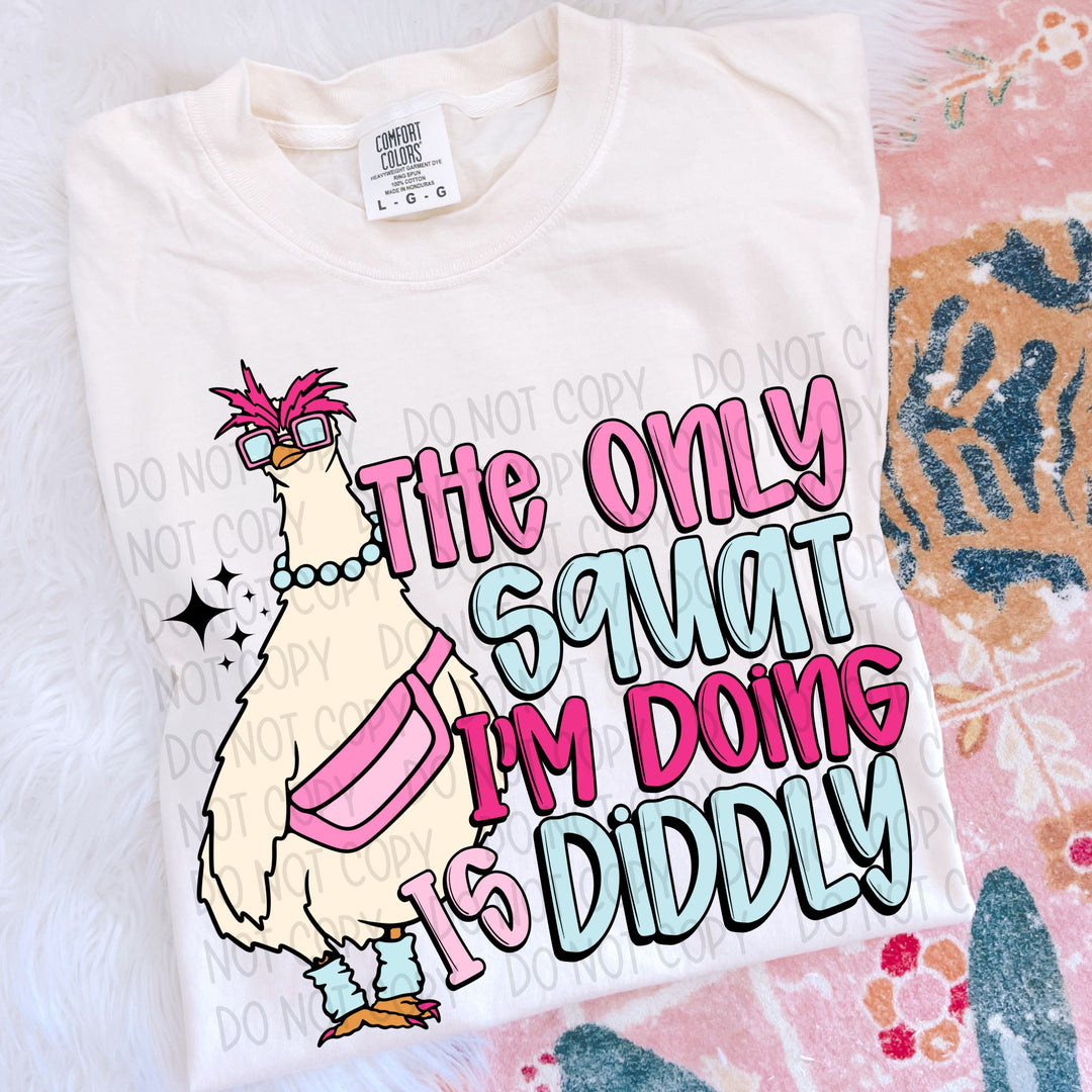 The Only Squat I’m Doing Is Diddly  DTF Print