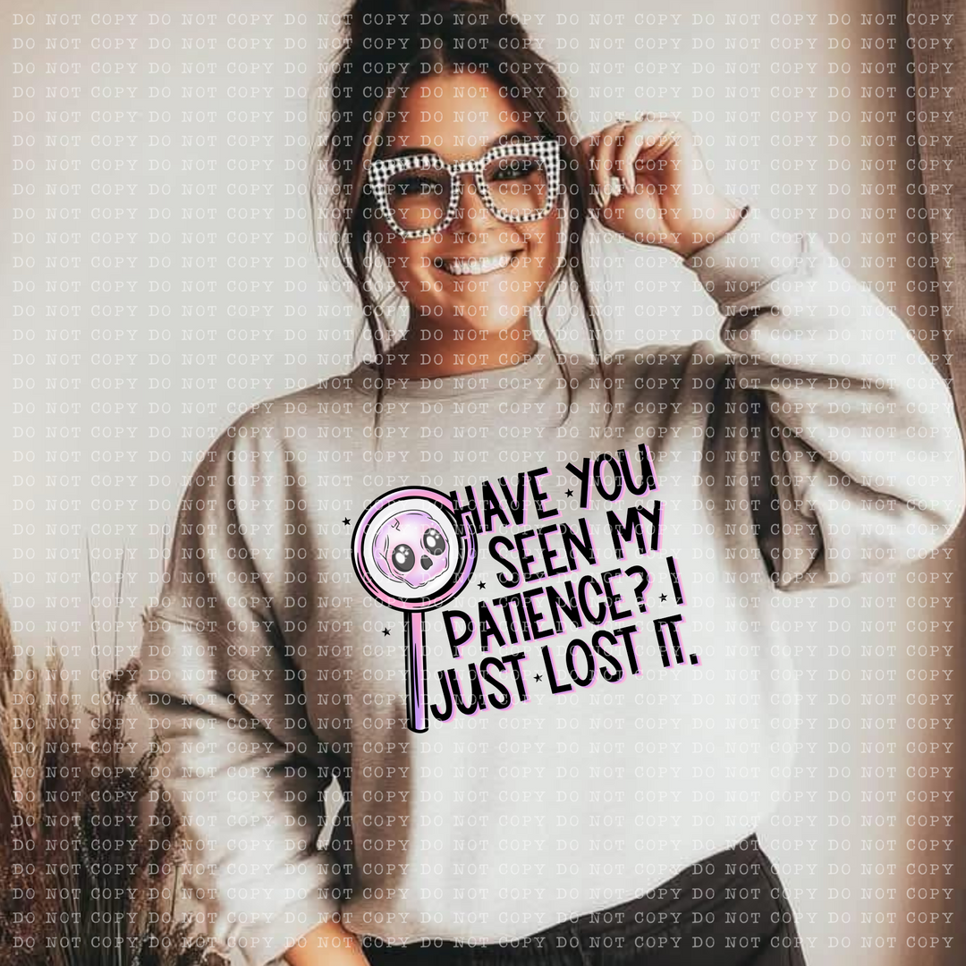 Have you Seen my Patience DTF Print