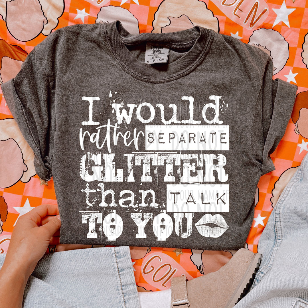 I Would Rather Spare Glitter DTF Print