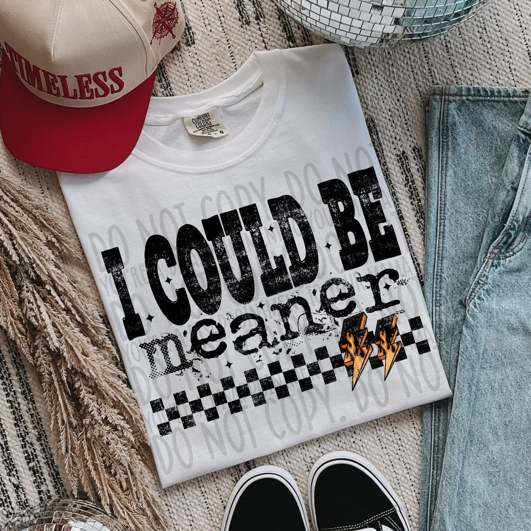I Could Be Meaner DTF Print