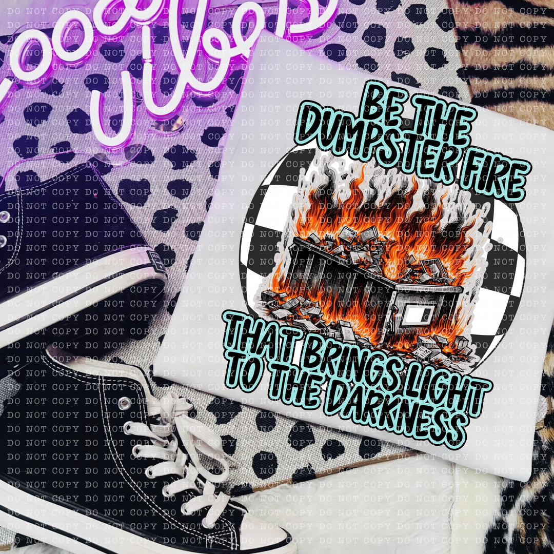 Be the Dumpster Fire DTF Print