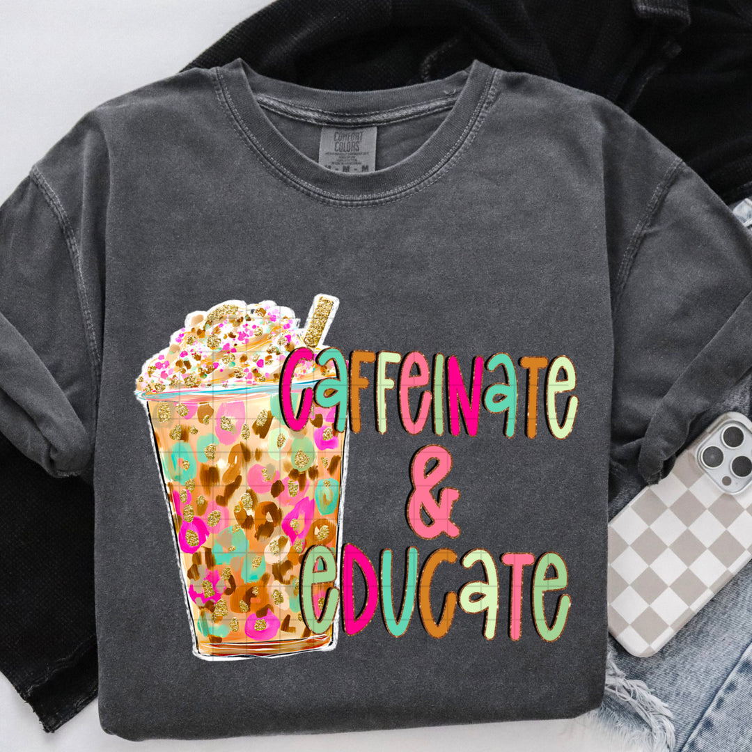Caffeinate And Educate DTF Print