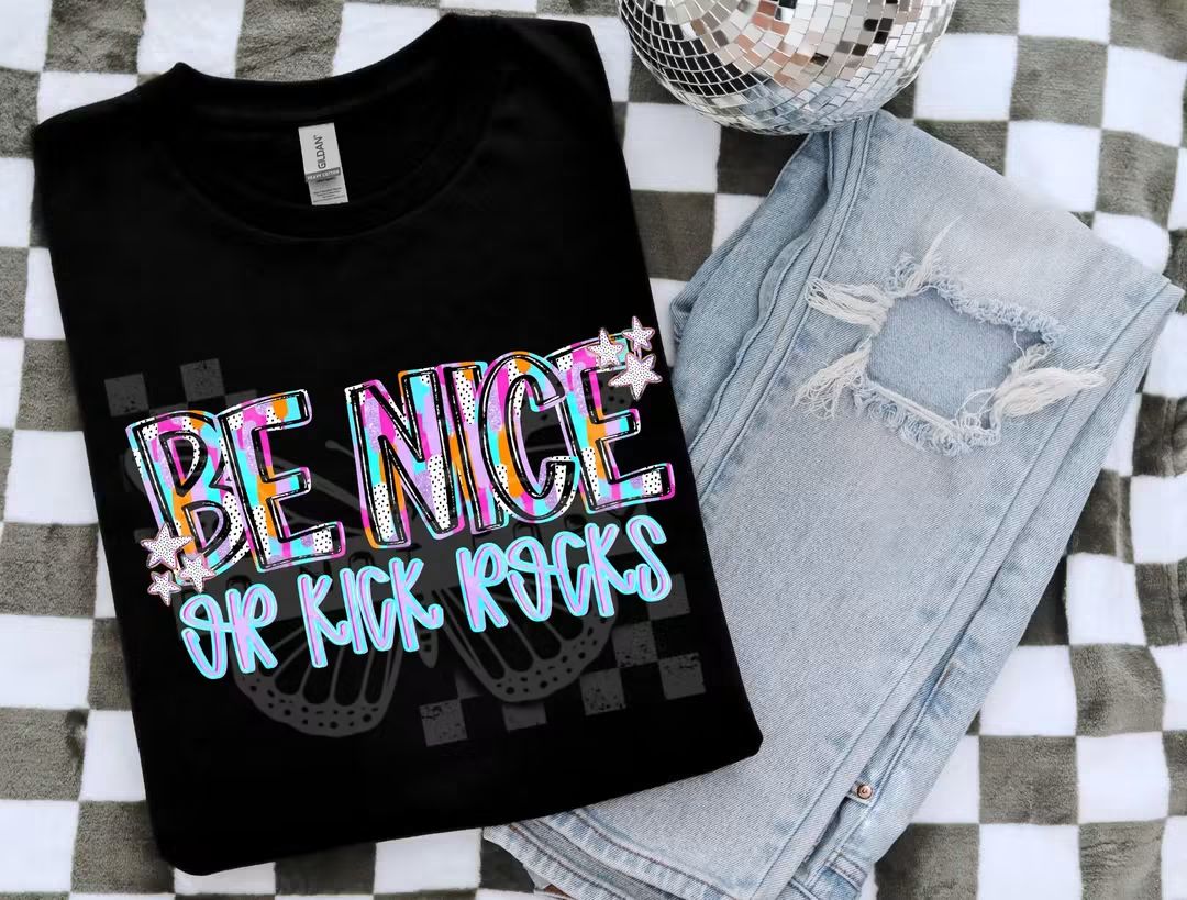 Be Nice or Kick Rocks DTF Print