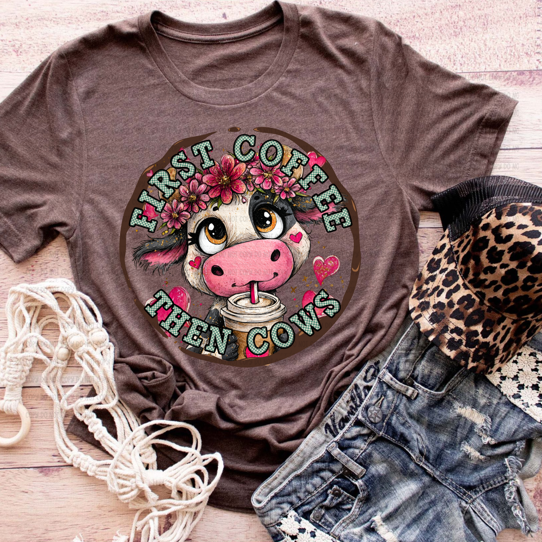 First Coffee Then Cows DTF Print