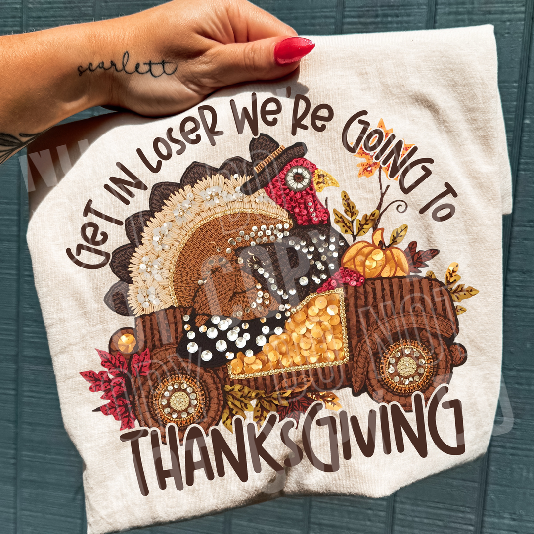 Get In Losers Were Going To Thanksgiving DTF Print
