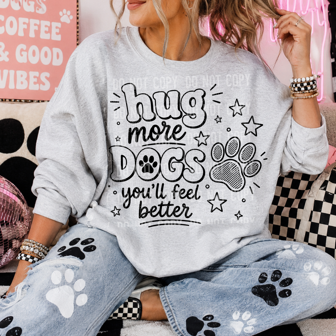 Hug More Dogs You’ll Feel Better DTF Print
