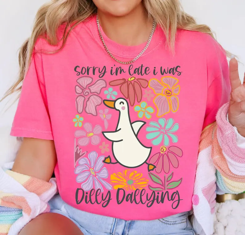 Sorry I’m Late I Was Dilly Dallying DTF Print
