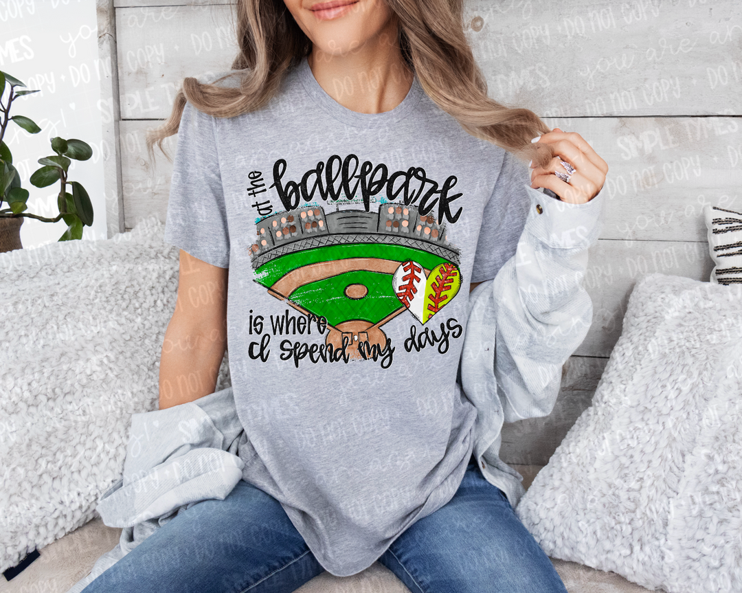 At The Ballpark is Where I Spend Most of My Days Split DTF Print