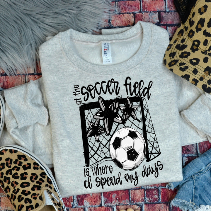 At The Soccer Field Is Where I Spend My Days DTF Print