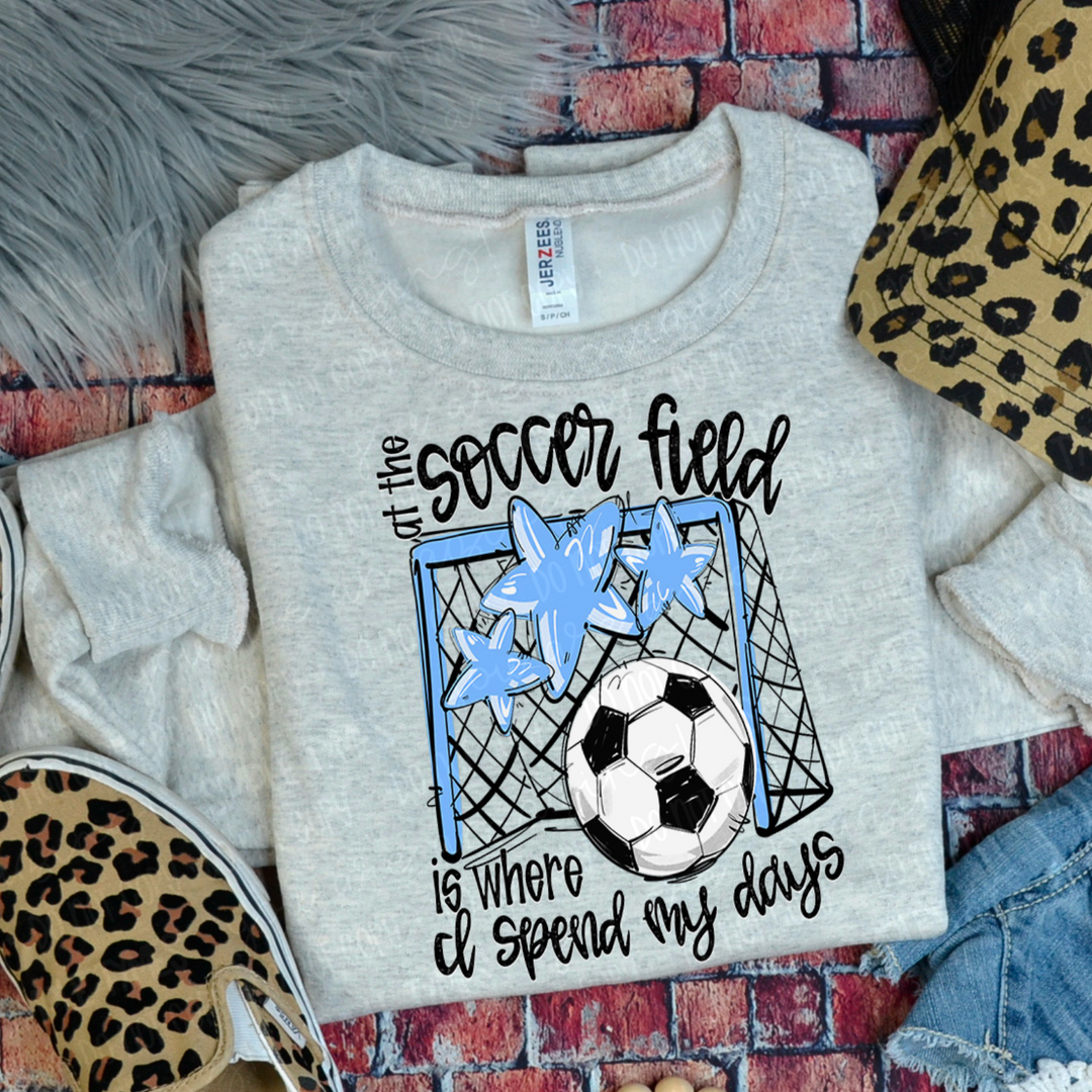 At The Soccer Field Is Where I Spend My Days DTF Print
