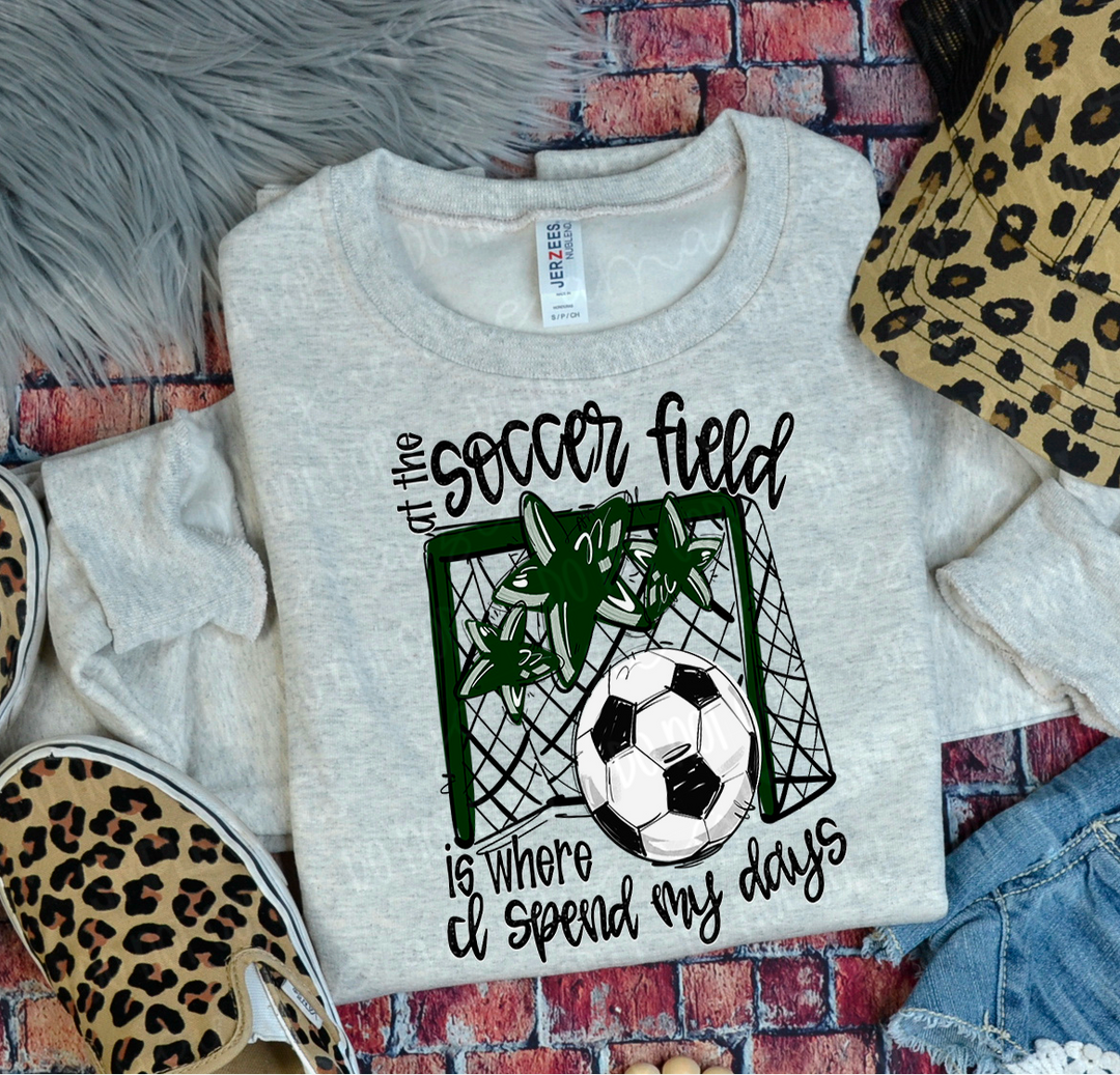 At The Soccer Field Is Where I Spend My Days DTF Print