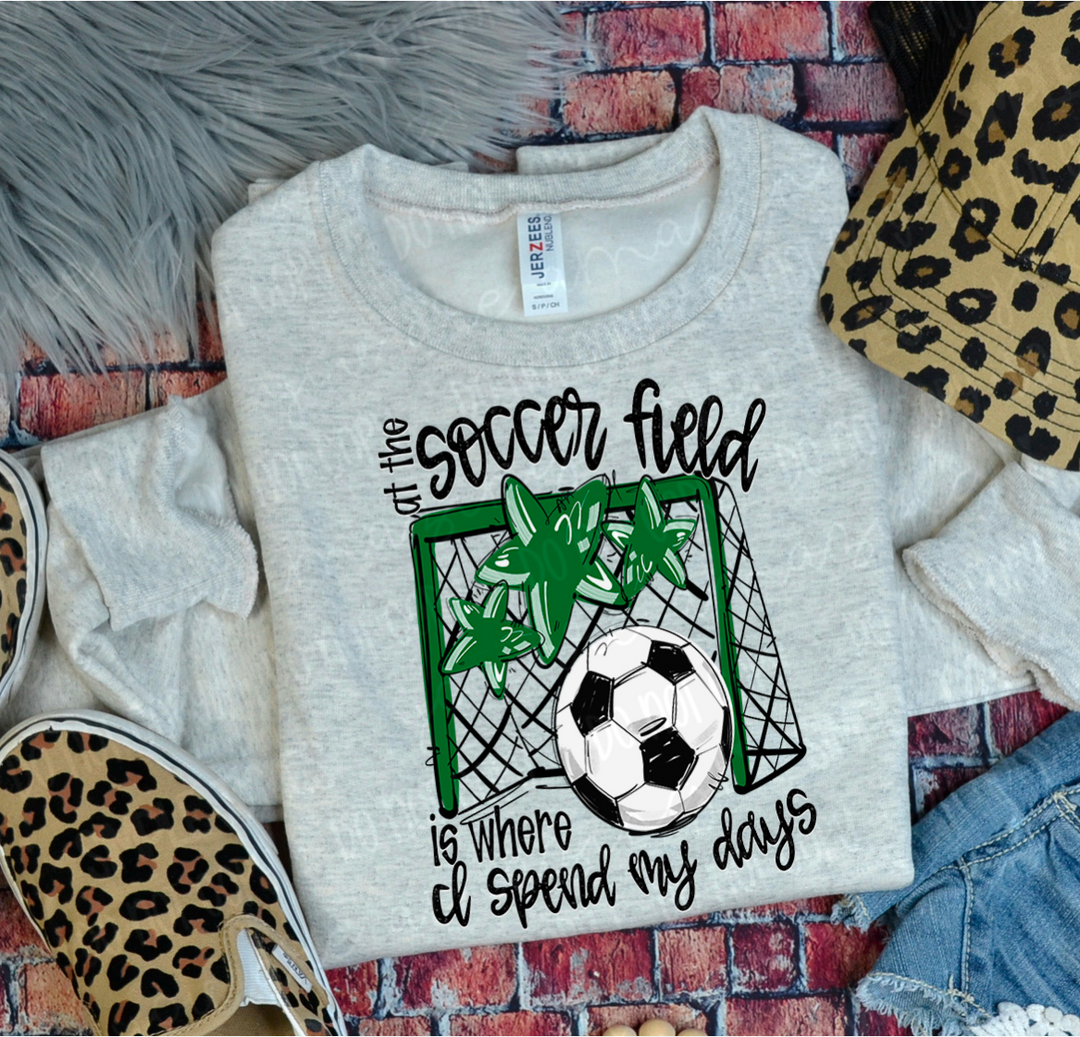 At The Soccer Field Is Where I Spend My Days DTF Print