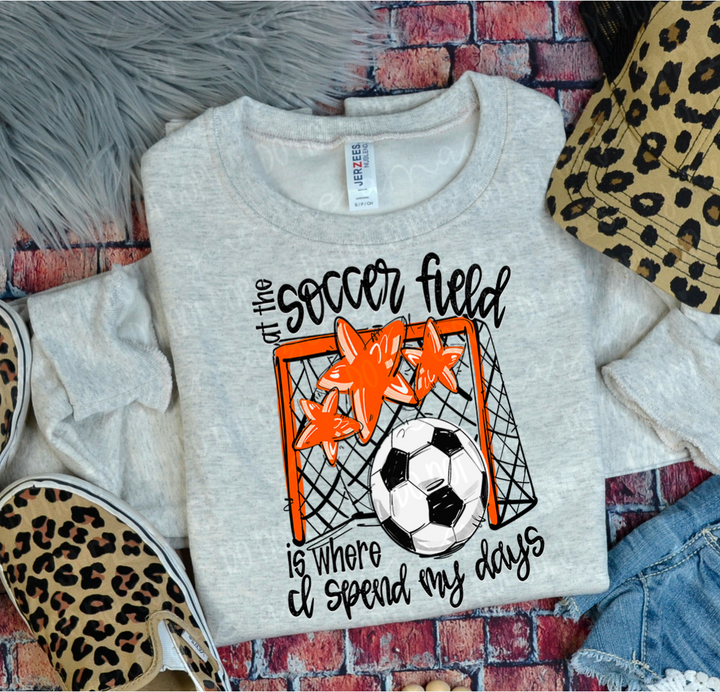 At The Soccer Field Is Where I Spend My Days DTF Print