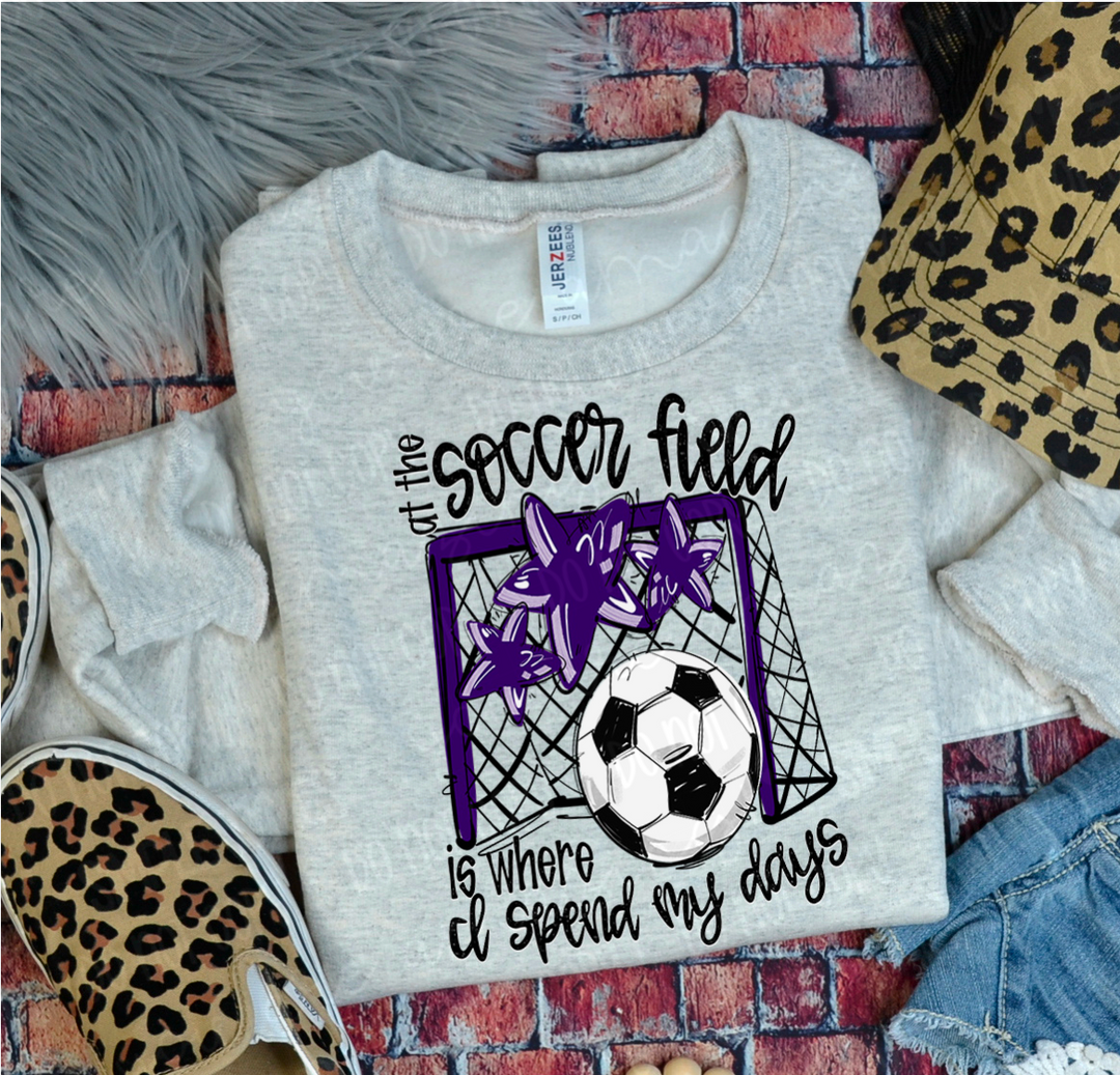 At The Soccer Field Is Where I Spend My Days DTF Print