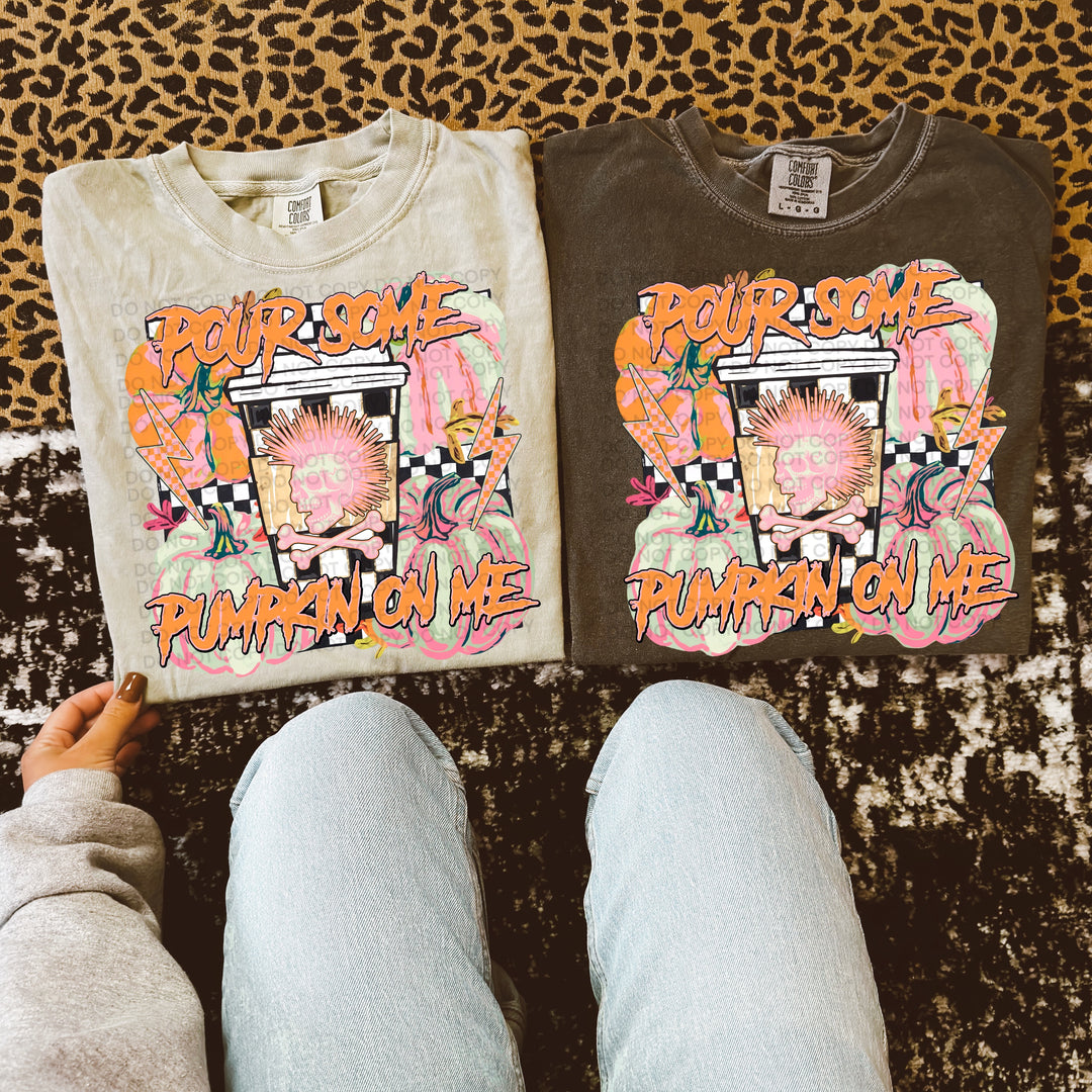Pour Some Pumpkin On Me DTF Print