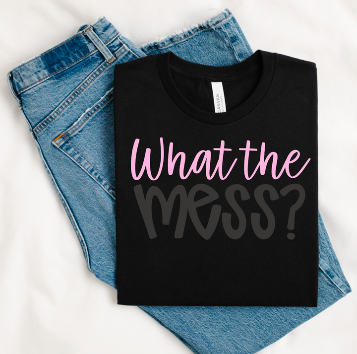 What The Mess? DTF Print