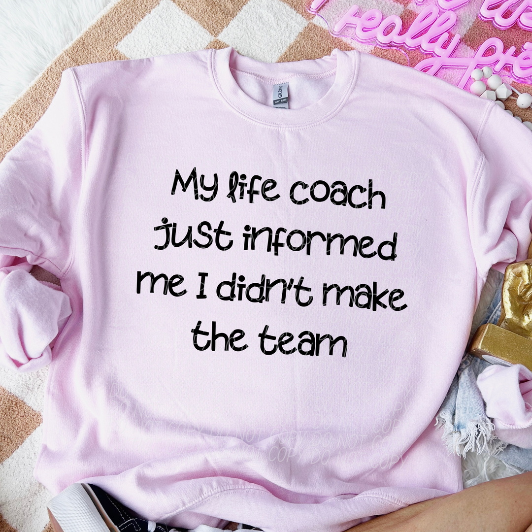My Life Coach Informed Me I Didn’t Make The Team DTF Print