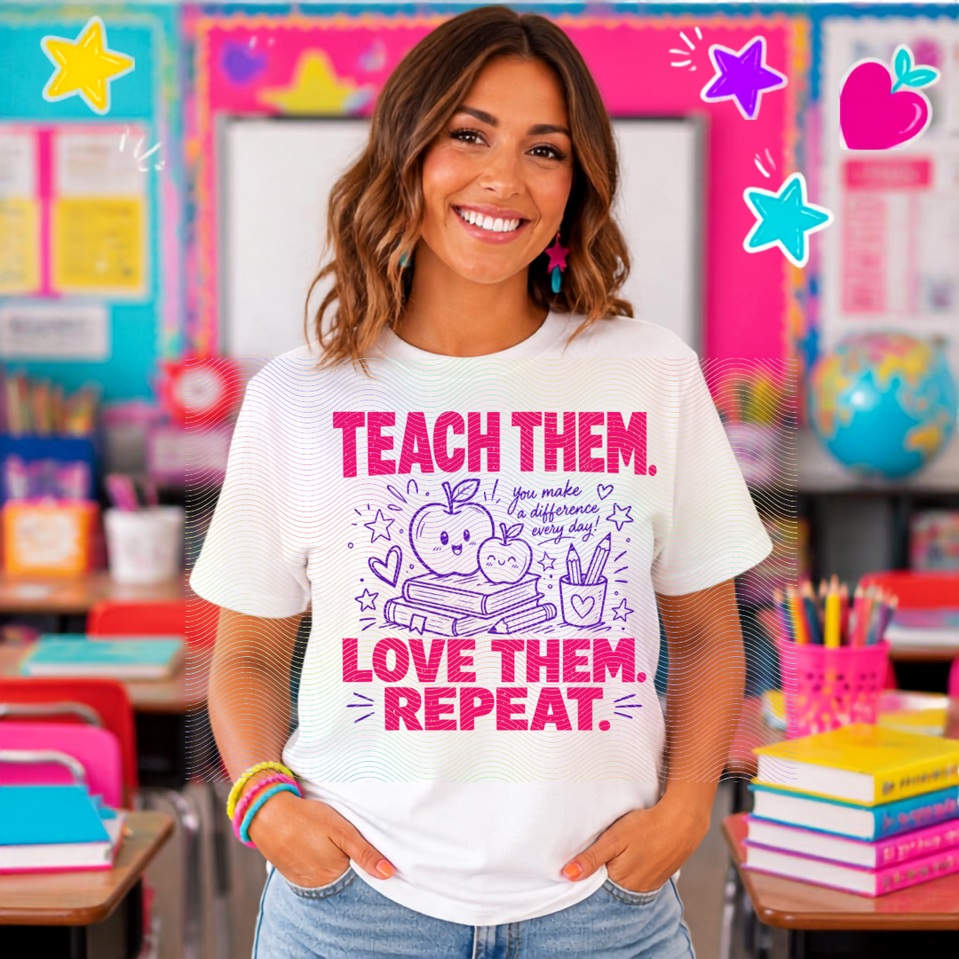 Teach Them Love Them Repeat DTF Print