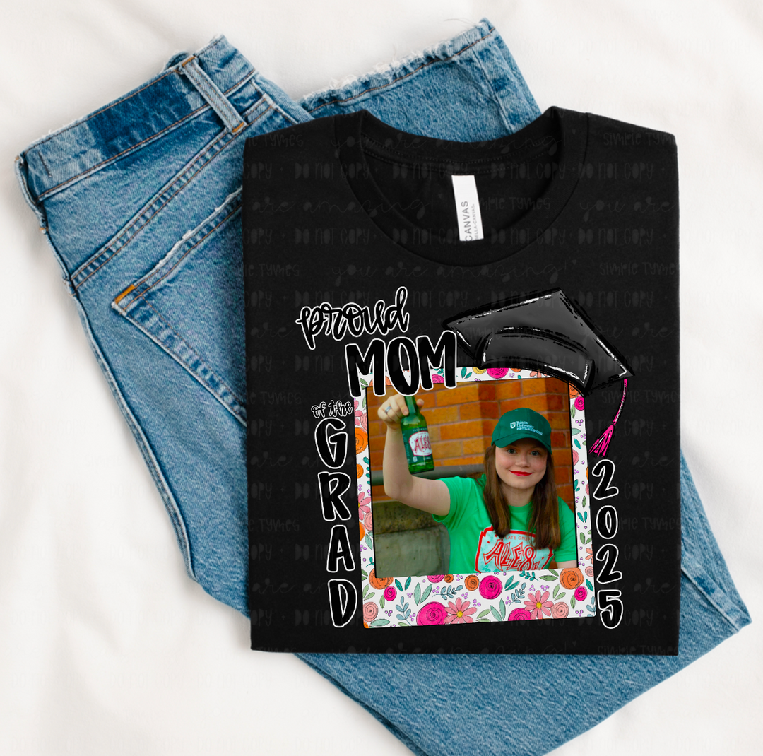 Proud Of The Grad 2025 CUSTOM DTF Print (Email your picture to support@simpletymes.com)