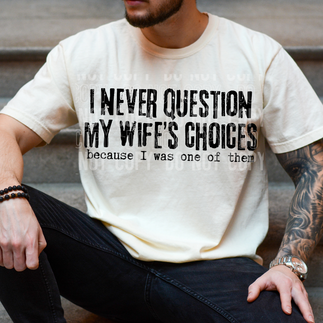 I Never Question My Wife’s Choices DTF Print