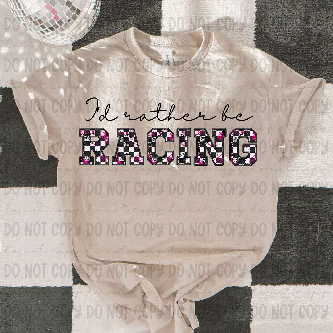 I'd Rather be Racing DTF Print