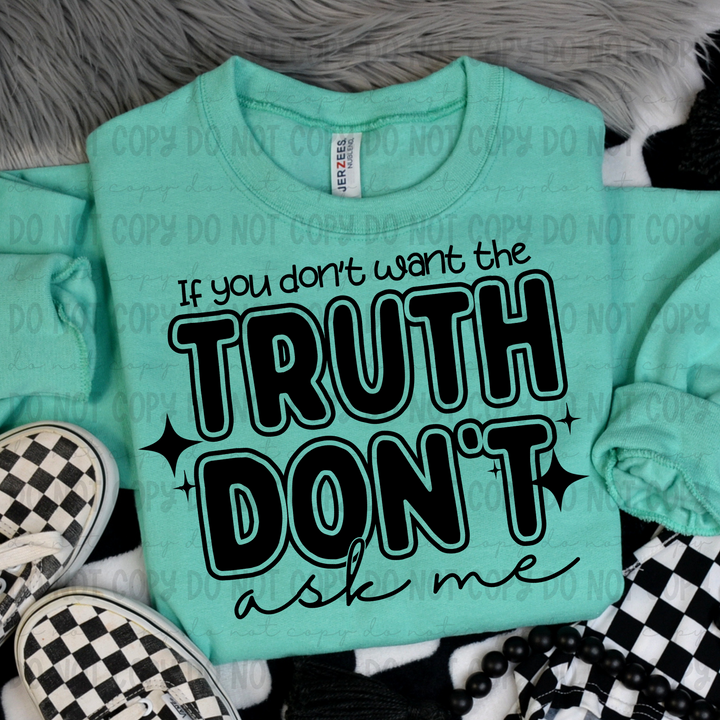 If You Don't Want the Truth Don't Ask me DTF Print
