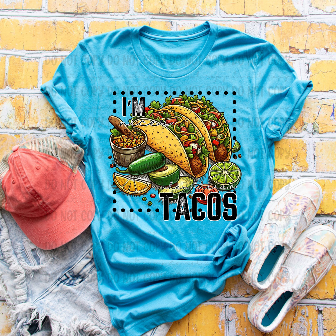 I'm Nicer When Theres Tacos DTF Print
