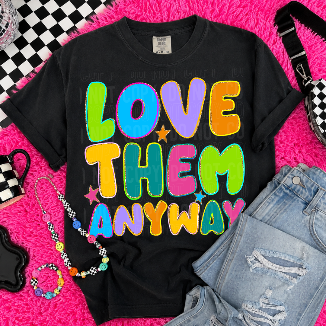 Love Them Anyway DTF Print