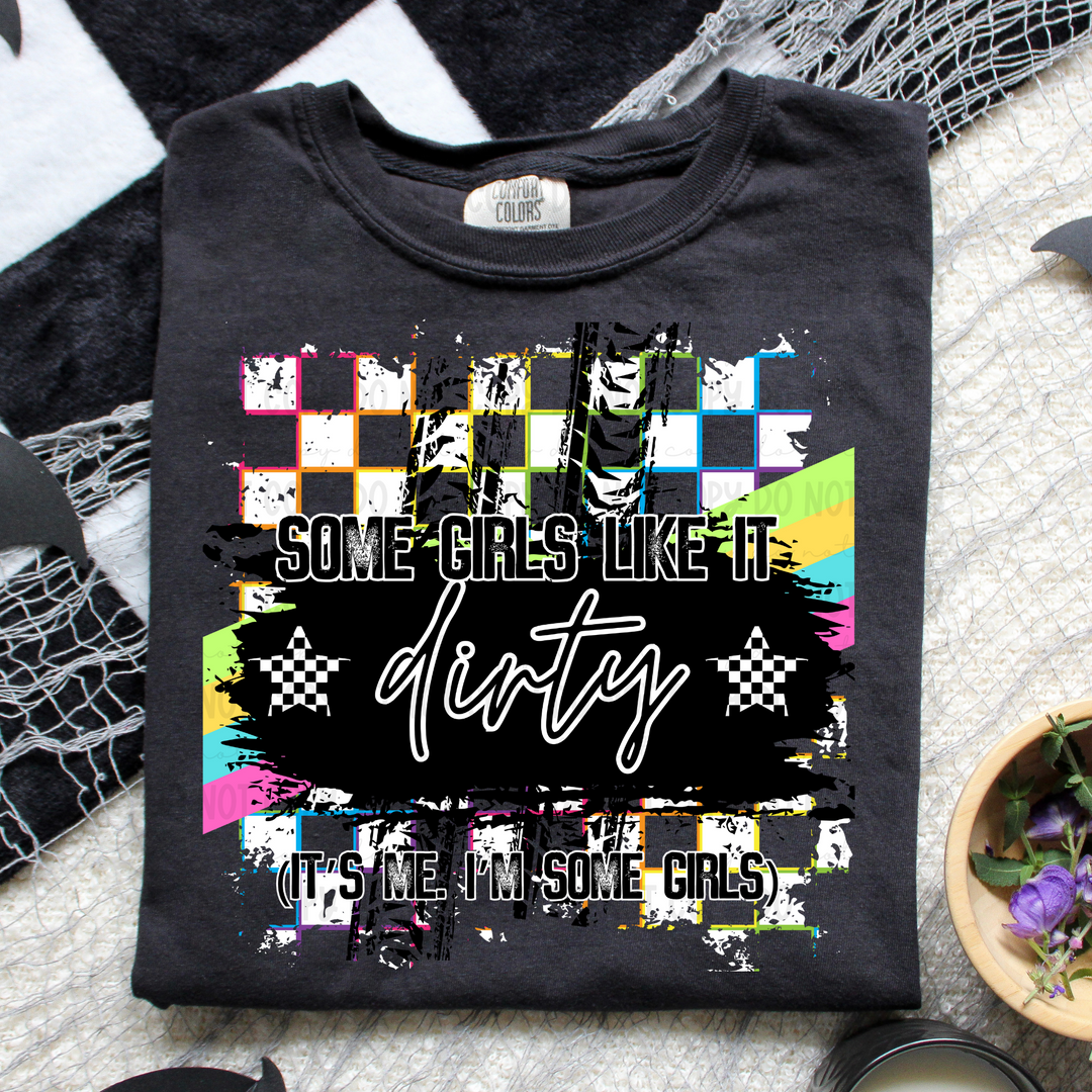 Some Girls Like it Dirty Its me DTF Print