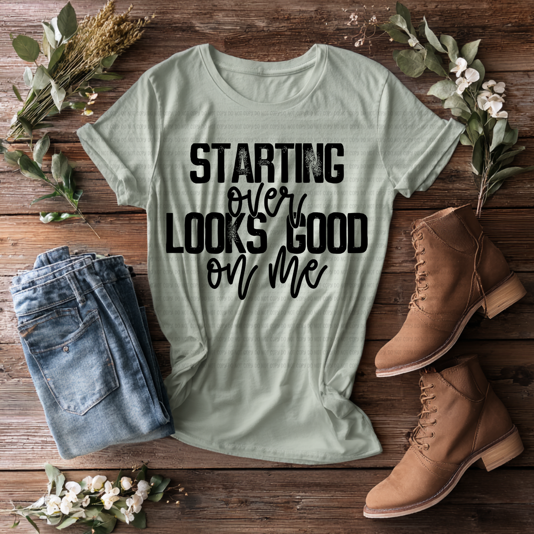 Starting Over Looks Good on me DTF Print