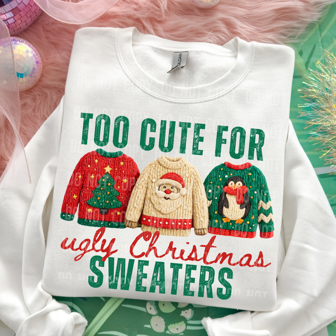 Too Cute For Ugly Sweaters DTF Print
