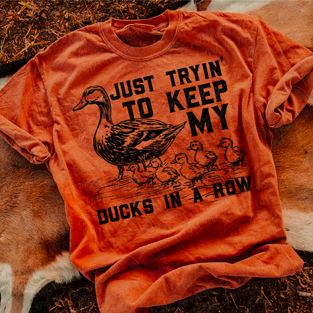 Just Tryin' To Keep My Ducks In A Row DTF Print