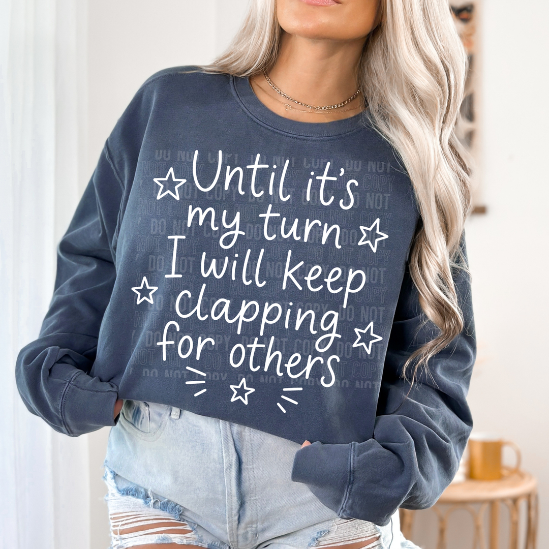 Until It’s My Turn I Will Keep Clapping For Others DTF Print