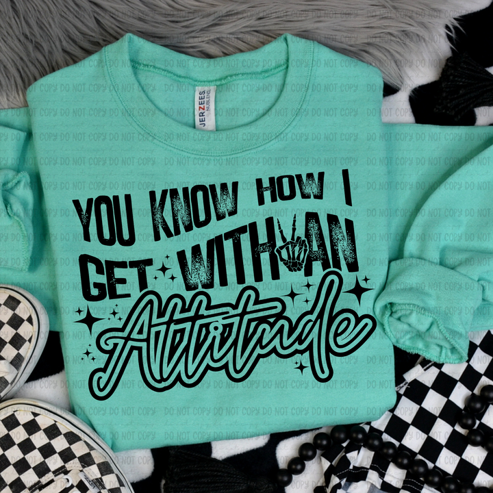 You Know How I get With an Attitude DTF Print