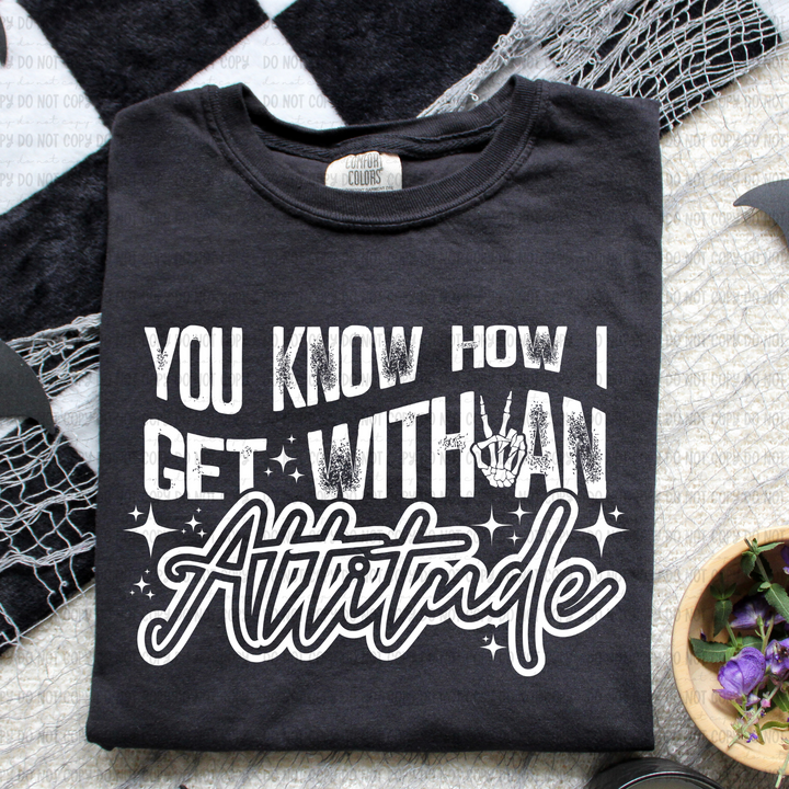 You Know How I get With an Attitude DTF Print
