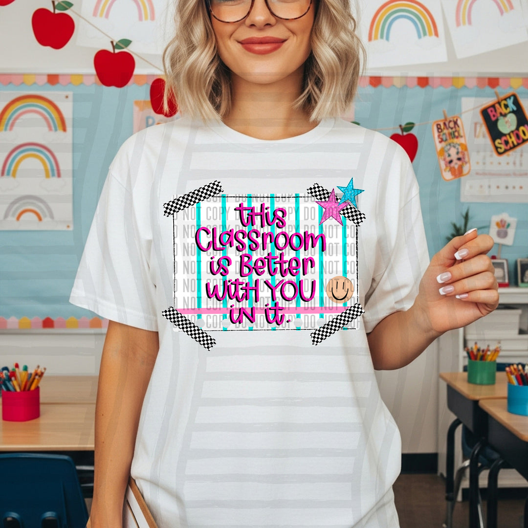 This Classroom Is Better With You In It DTF Print