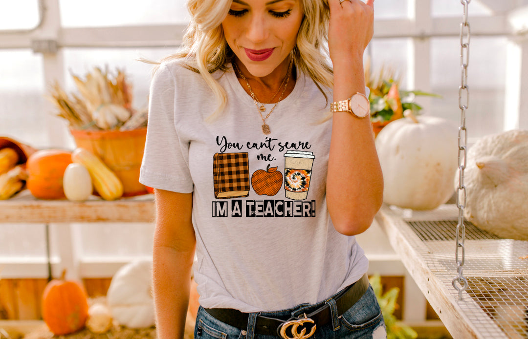 You Can’t Scare Me I’m a Teacher  DTF Print